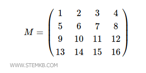 $$ M = \begin{pmatrix} 1 & 2 & 3 & 4 \\ 5 & 6 & 7 & 8 \\ 9 & 10 & 11 & 12 \\ 13 & 14 & 15 & 16 \end{pmatrix} $$